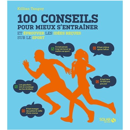 100 conseils pour mieux s''entraîner et éprouver les idées reçues sur le sport