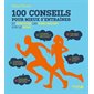 100 conseils pour mieux s''entraîner et éprouver les idées reçues sur le sport