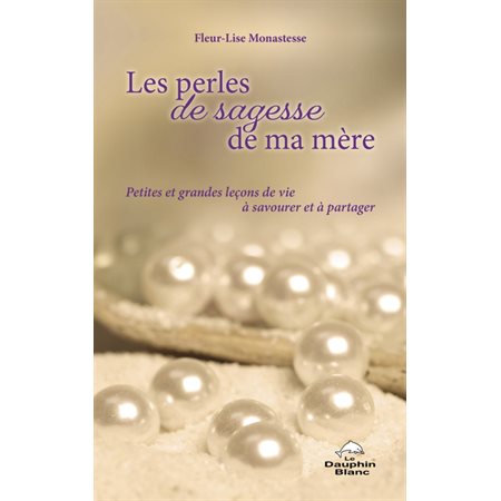 Les perles de sagesse de ma mère: petites et grandes leçons de vie à savourer et à partager