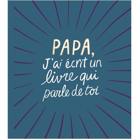 Papa, j''ai écrit un livre qui parle de toi