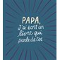 Papa, j''ai écrit un livre qui parle de toi