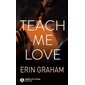 Teach me love