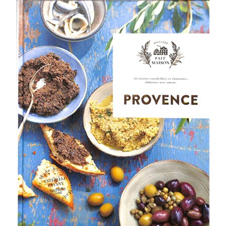 Provence : 65 recettes ensoleillées et chantantes, élaborées avec amour