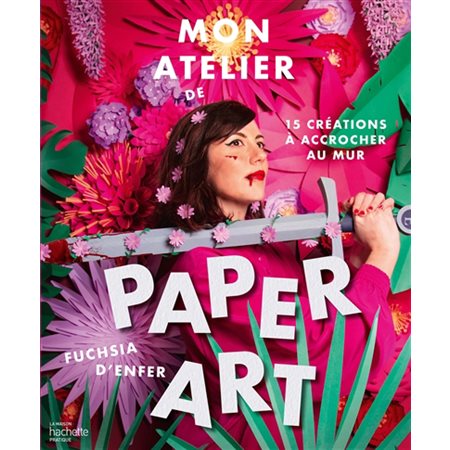 Mon atelier de paperart : 15 créations à accrocher au mur, Maxipratique déco brico