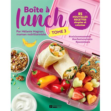 Boîte à lunch #3 : 85 nouvelles recettes simples et colorées