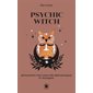 Psychic witch : développez vos capacités médiumniques et magiques