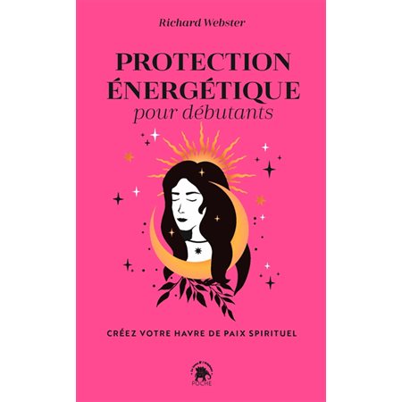 Protection énergétique pour débutants : créez votre havre de paix spirituel, Poche