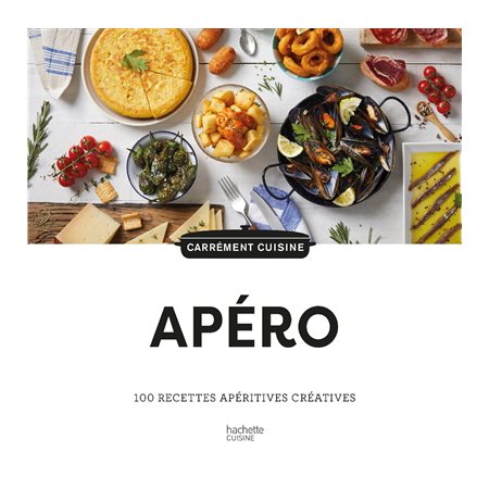 Apéros : 100 recettes apéritives créatives