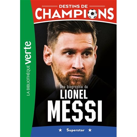 Destins de champions #3 Une biographie de Lionel Messi