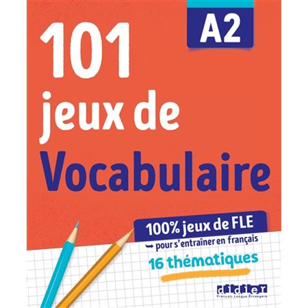 101 jeux de FLE A2 : pour apprendre le français : 16 thématiques