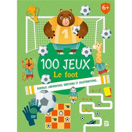 100 jeux : le foot : sudokus, labyrinthes, additions et soustractions...