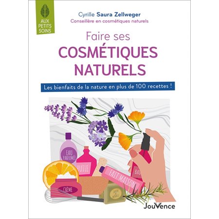 Faire ses cosmétiques naturels : les bienfaits de la nature en plus de 100 recettes !, Aux petits soins