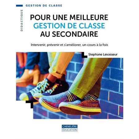 Pour une meilleure gestion de classe au secondaire : intervenir, prévenir et s'améliorer, un cours à la fois