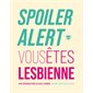 Spoiler alert : vous êtes lesbienne