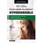 50 clés pour aider un enfant hypersensible