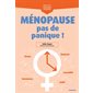 Ménopause, pas de panique !, Connaître, comprendre, optimiser : petit guide visuel