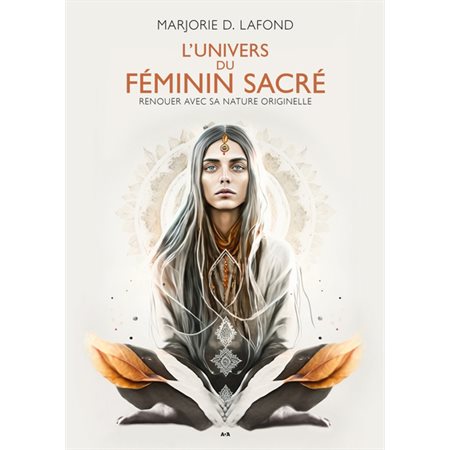 L'Univers du féminin sacré : Renouer avec sa nature originelle