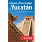 Cancun, Riviera Maya et Yucatan, Guide de voyage Ulysse