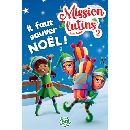 Mission lutins #2 Il faut sauver Noël !