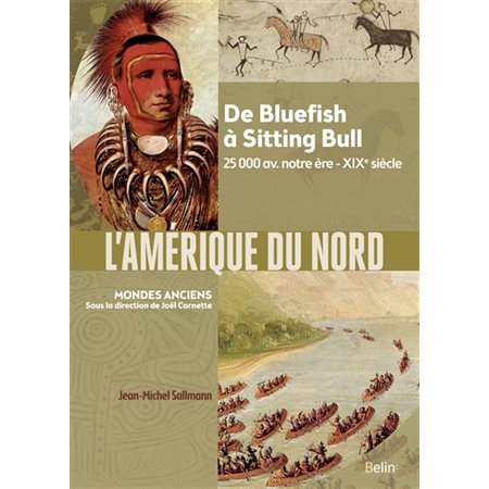 L'Amérique du Nord : de Bluefish à Sitting Bull : 25.000 av. notre ère-XIXe siècle, Mondes anciens