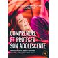 Comprendre et protéger son adolescente