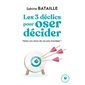 Les 3 déclics pour oser décider