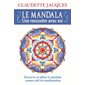 Le mandala : une rencontre avec soi : découvrir et utiliser le mandala comme outil de transformation