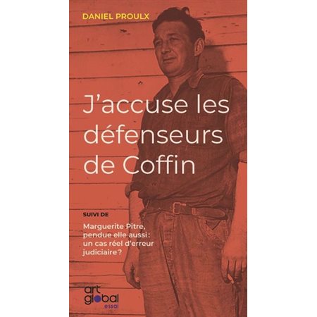 J'accuse les défenseurs de Coffin : Marguerite Pitre, pendue elle aussi : un cas réel d'erreur judiciaire