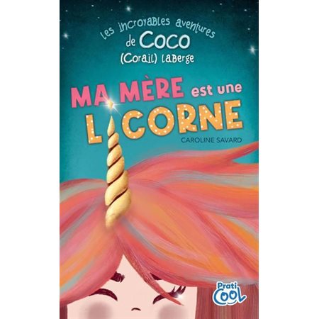 Les incroyables aventures de coco (Corail) Laberge, Ma mère est une licorne