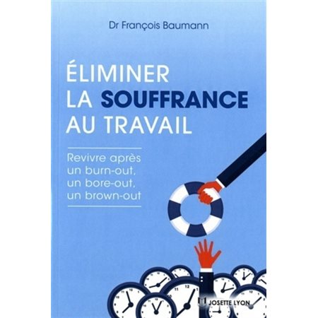 Eliminer la souffrance au travail : revivre après un burn-out, un bore-out, un brown-out