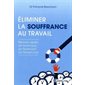 Eliminer la souffrance au travail : revivre après un burn-out, un bore-out, un brown-out Eliminer la souffrance au travail : revivre après un burn-out, un bore-out, un brown-out
