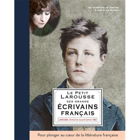 Le petit Larousse des grands écrivains français : de Chrétien de Troyes à Patrick Modiano