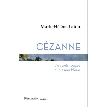 Cézanne : des toits rouges sur la mer bleue