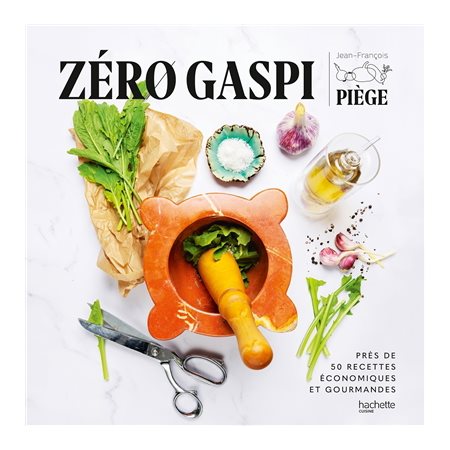 Zéro gaspi : près de 50 recettes économiques et gourmandes