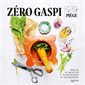 Zéro gaspi : près de 50 recettes économiques et gourmandes