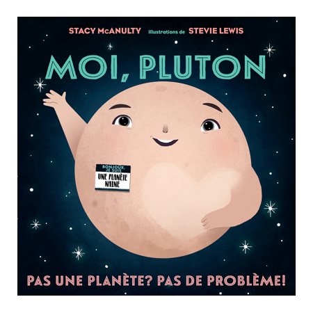 Moi, Pluton : Pas une planète? Pas de problème!