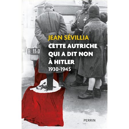 Cette Autriche qui a dit non à Hitler : 1930-1945