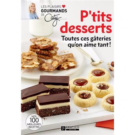 P'tits desserts : Toutes ces gâteries qu'on aime tant!