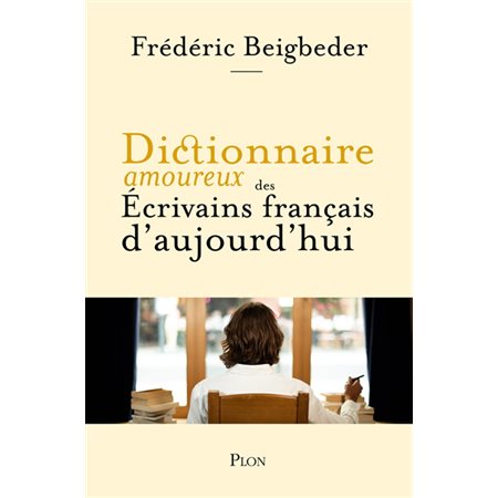 Dictionnaire amoureux des écrivains français d'aujourd'hui, Dictionnaire amoureux