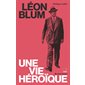 Léon Blum : une vie héroïque