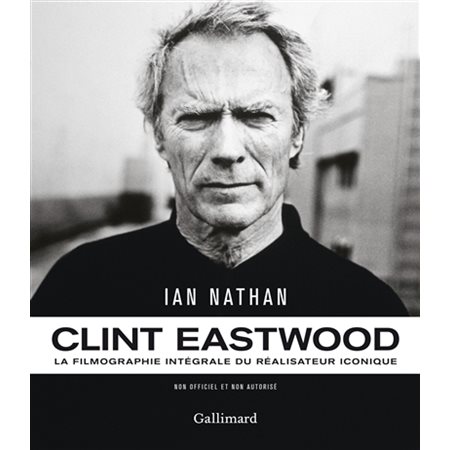 Clint Eastwood : la filmographie intégrale du réalisateur iconique : non officiel et non autorisé