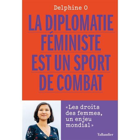 La diplomatie féministe est un sport de combat : les droits des femmes, un enjeu mondial