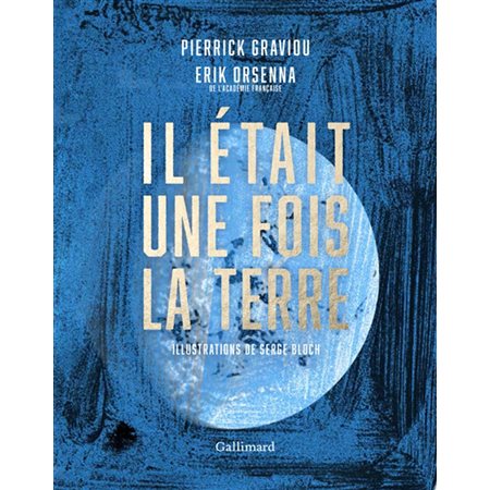 Il était une fois la Terre : la petite histoire et les mystères de notre planète