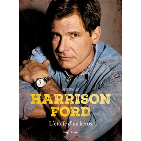 Harrison Ford, L'étoffe d'un héros