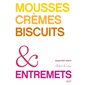 Mousses, crèmes, biscuits & entremets