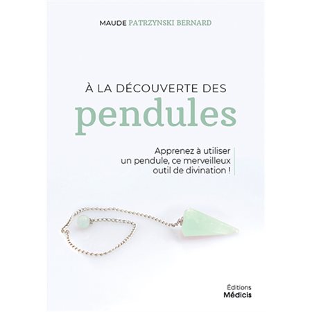 A la découverte des pendules : apprenez à utiliser un pendule, ce merveilleux outil de divination !