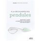 A la découverte des pendules : apprenez à utiliser un pendule, ce merveilleux outil de divination !