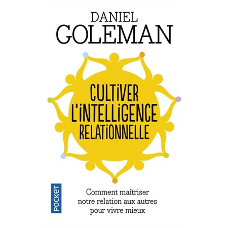 Cultiver l'intelligence relationnelle : comment maîtriser notre relation aux autres pour vivre mieux, Pocket. Evolution, 14433