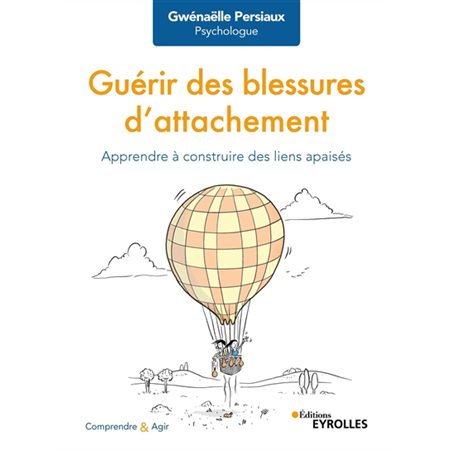 Guérir des blessures d'attachement : apprendre à construire des liens apaisés