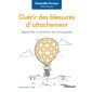 Guérir des blessures d'attachement : apprendre à construire des liens apaisés